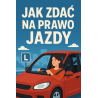 Jak zdać na prawo jazdy? Praktyczny poradnik dla kursantów.